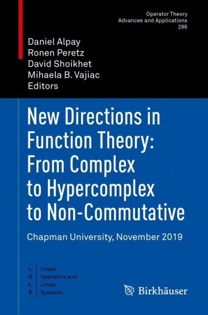 Mihaela B. Vajiac, David Shoikhet, Ronen Peretz, Daniel Alpay - New Directions in Function Theory: From Complex to Hypercomplex to Non-Commutative, E-bok