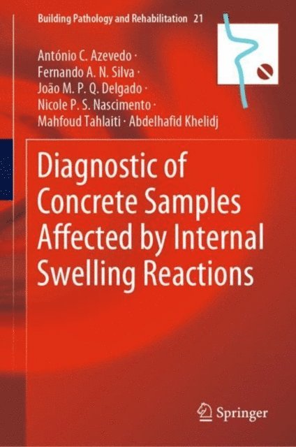 Abdelhafid Khelidj, Mahfoud Tahlaiti, Nicole P.S. Souza, Joao M.P.Q. Delgado, Fernando A.N. Silva, Antonio C. Azevedo - Diagnostic of Concrete Samples Affected by Internal Swelling Reactions, E-bok