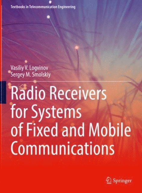 Sergey M. Smolskiy, Vasiliy V. Logvinov - Radio Receivers for Systems of Fixed and Mobile Communications, E-bok