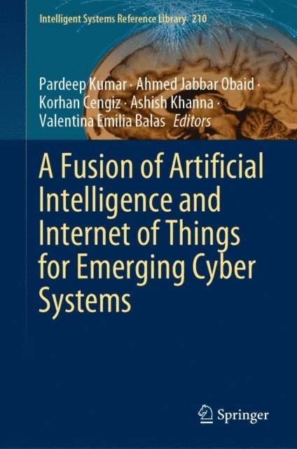 Valentina Emilia Balas, Ashish Khanna, Korhan Cengiz, Ahmed Jabbar Obaid, Pardeep Kumar - Fusion of Artificial Intelligence and Internet of Things for Emerging Cyber Systems, E-bok