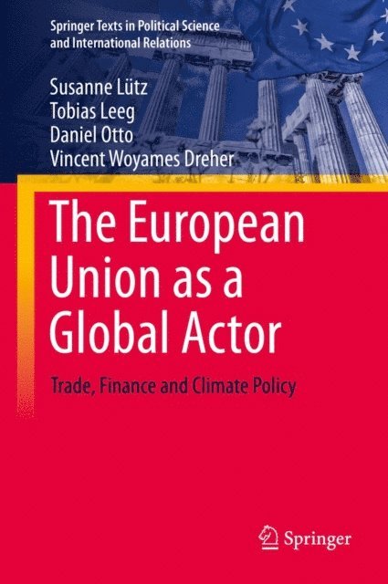 Vincent Woyames Dreher, Daniel Otto, Tobias Leeg, Susanne Lutz - European Union as a Global Actor, E-bok
