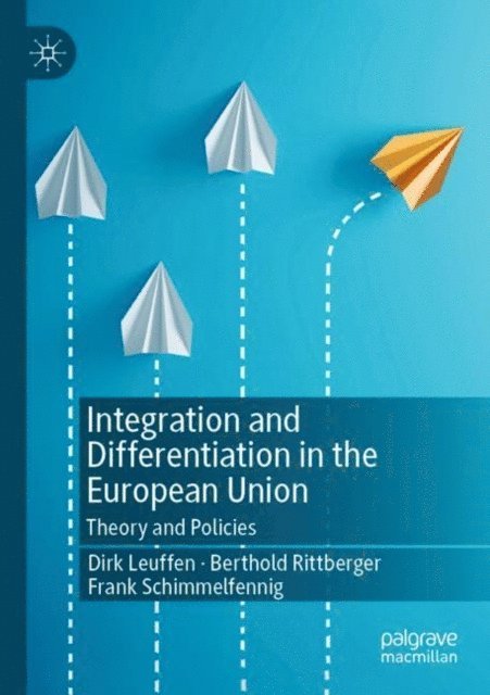 Frank Schimmelfennig, Berthold Rittberger, Dirk Leuffen - Integration and Differentiation in the European Union, E-bok