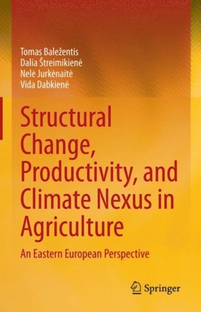 Vida Dabkiene, Nele Jurkenaite, Dalia Streimikiene, Tomas Balezentis - Structural Change, Productivity, and Climate Nexus in Agriculture, E-bok