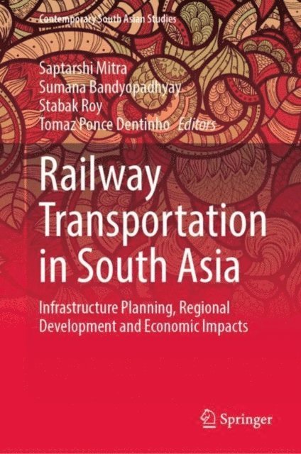 Tomaz Ponce Dentinho, Stabak Roy, Sumana Bandyopadhyay, Saptarshi Mitra - Railway Transportation in South Asia, E-bok