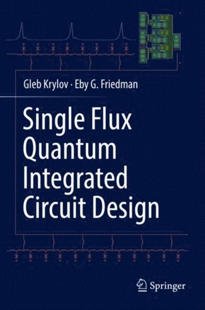 Eby G. Friedman, Gleb Krylov - Single Flux Quantum Integrated Circuit Design, E-bok. Tillgänglighet: Lägg i varukorg