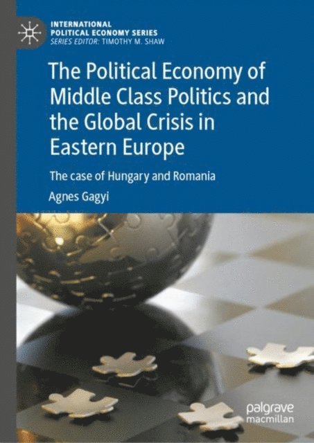 Agnes Gagyi - Political Economy of Middle Class Politics and the Global Crisis in Eastern Europe, E-bok