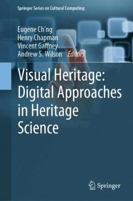 Andrew S. Wilson, Vincent Gaffney, Henry Chapman, Eugene Ch'ng - Visual Heritage: Digital Approaches in Heritage Science, E-bok