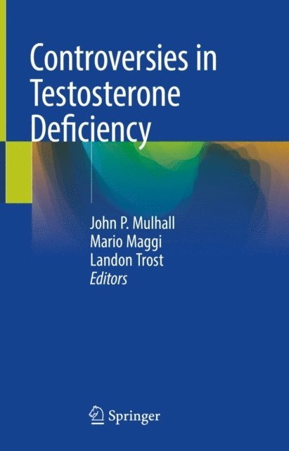Landon Trost, Mario Maggi, John P. Mulhall - Controversies in Testosterone Deficiency, E-bok