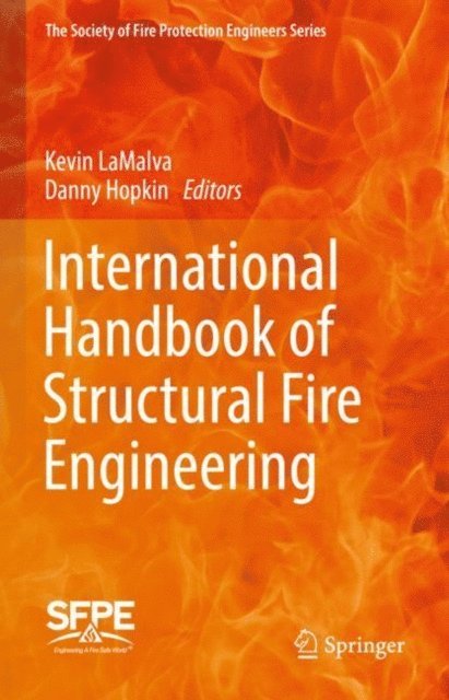 Danny Hopkin, Kevin LaMalva - International Handbook of Structural Fire Engineering, E-bok