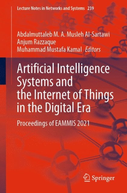 Muhammad Mustafa Kamal, Anjum Razzaque, Abdalmuttaleb M.A Musleh Al-Sartawi - Artificial Intelligence Systems and the Internet of Things in the Digital Era, E-bok