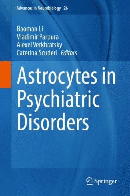 Caterina Scuderi, Alexei Verkhratsky, Vladimir Parpura, Baoman Li - Astrocytes in Psychiatric Disorders, E-bok