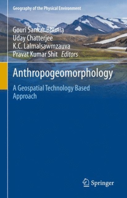 Pravat Kumar Shit, K.C. Lalmalsawmzauva, Uday Chatterjee, Gouri Sankar Bhunia - Anthropogeomorphology, E-bok