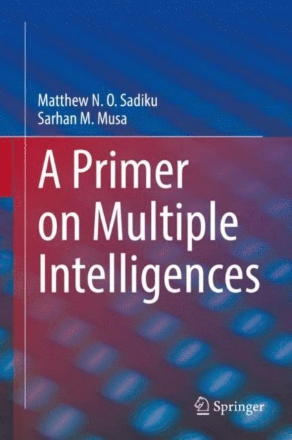 Sarhan M. Musa, Matthew N. O. Sadiku - Primer on Multiple Intelligences, E-bok