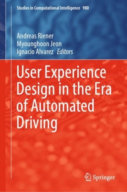 Ignacio Alvarez, Myounghoon Jeon, Andreas Riener - User Experience Design in the Era of Automated Driving, E-bok