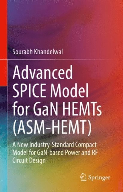 Sourabh Khandelwal - Advanced SPICE Model for GaN HEMTs (ASM-HEMT), E-bok