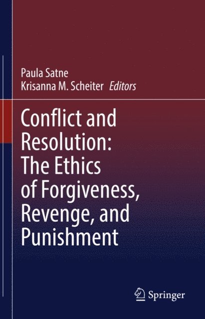 Krisanna M. Scheiter, Paula Satne - Conflict and Resolution: The Ethics of Forgiveness, Revenge, and Punishment, E-bok