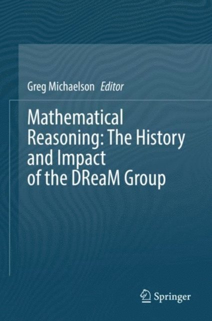 Gregory Michaelson - Mathematical Reasoning: The History and Impact of the DReaM Group, E-bok
