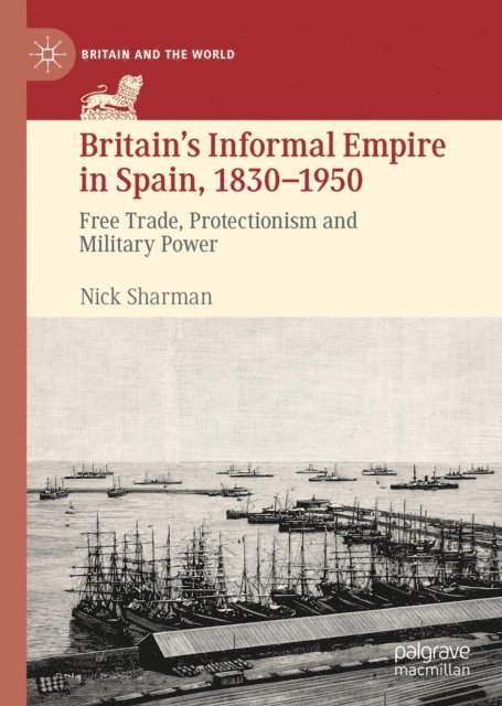 Nick Sharman - Britain's Informal Empire in Spain, 1830-1950, E-bok