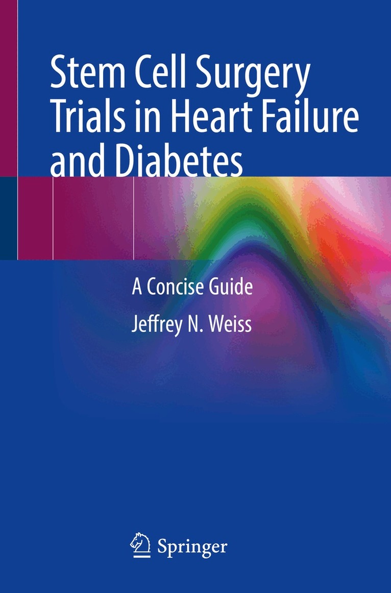 Jeffrey N. Weiss - Stem Cell Surgery Trials in Heart Failure and Diabetes, Häftad. Tillgänglighet: Lägg i varukorg