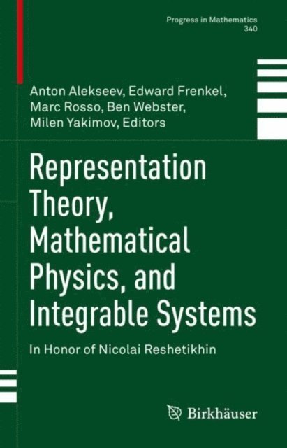 Milen Yakimov, Ben Webster, Marc Rosso, Edward Frenkel, Anton Alekseev - Representation Theory, Mathematical Physics, and Integrable Systems, E-bok