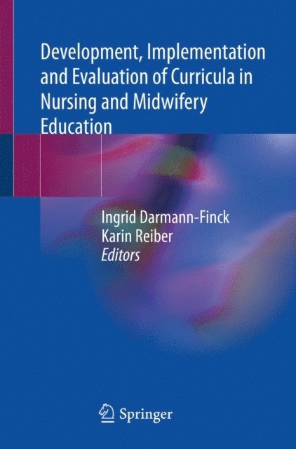 Karin Reiber, Ingrid Darmann-Finck - Development, Implementation and Evaluation of Curricula in Nursing and Midwifery Education, E-bok