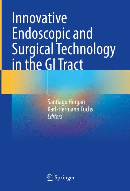 Karl-Hermann Fuchs, Santiago Horgan - Innovative Endoscopic and Surgical Technology in the GI Tract, E-bok
