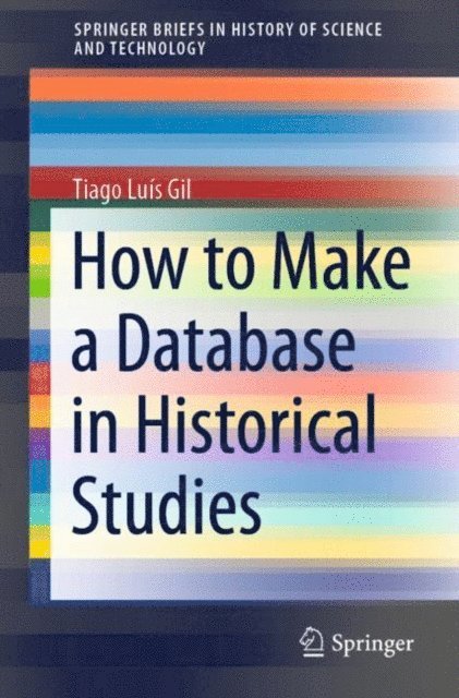 Tiago Luis Gil - How to Make a Database in Historical Studies, E-bok