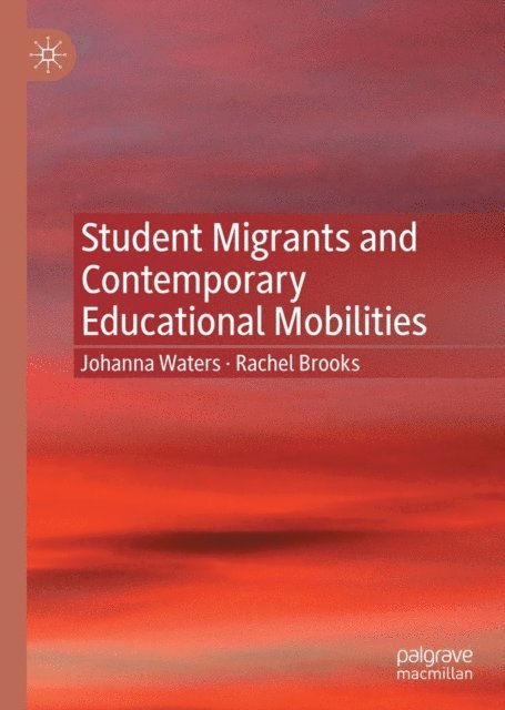 Rachel Brooks, Johanna Waters - Student Migrants and Contemporary Educational Mobilities, E-bok