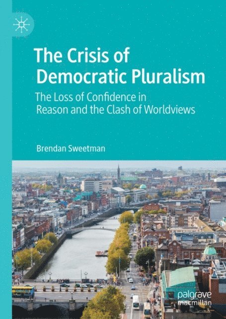 Brendan Sweetman - Crisis of Democratic Pluralism, E-bok