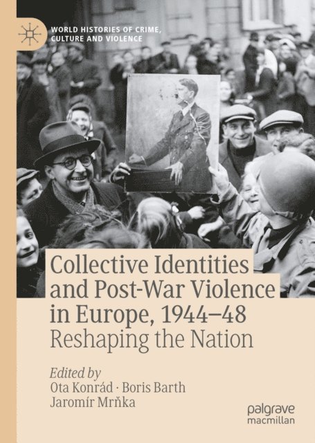 Jaromir Mrnka, Boris Barth, Ota Konrad - Collective Identities and Post-War Violence in Europe, 1944-48, E-bok