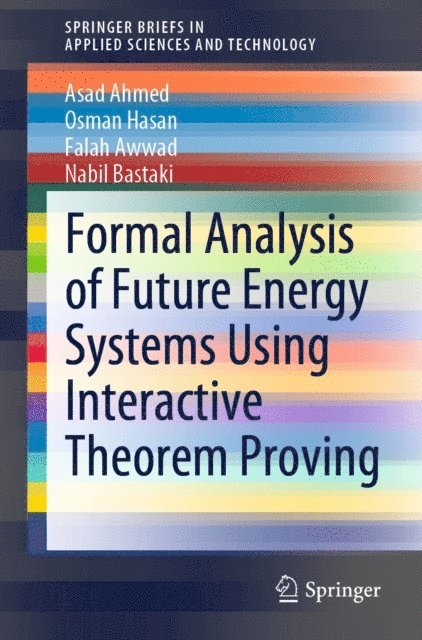 Nabil Bastaki, Falah Awwad, Osman Hasan, Asad Ahmed - Formal Analysis of Future Energy Systems Using Interactive Theorem Proving, E-bok