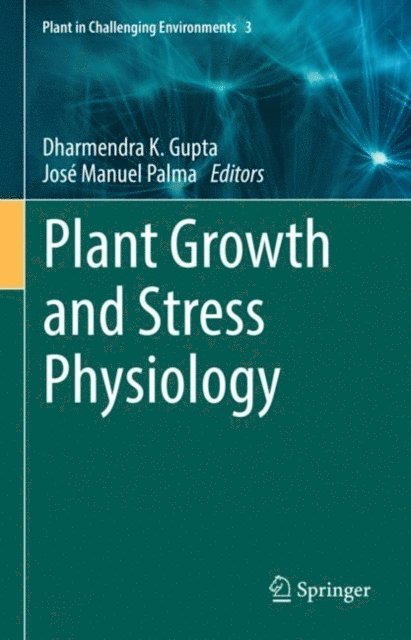 Jose Manuel Palma, Dharmendra K. Gupta - Plant Growth and Stress Physiology, E-bok