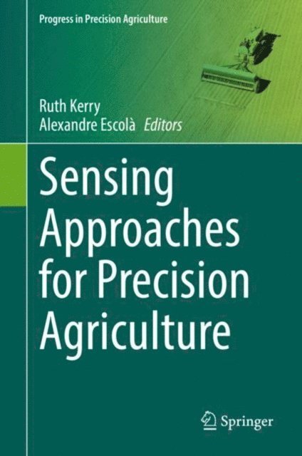 Alexandre Escola, Ruth Kerry - Sensing Approaches for Precision Agriculture, E-bok