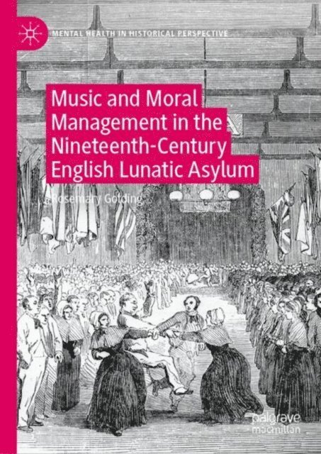 Rosemary Golding - Music and Moral Management in the Nineteenth-Century English Lunatic Asylum, E-bok