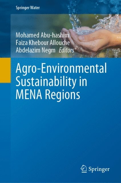 Abdelazim Negm, Faiza Khebour Allouche, Mohamed Abu-hashim - Agro-Environmental Sustainability in MENA Regions, E-bok
