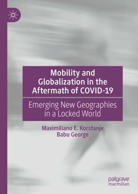 Babu George, Maximiliano E. Korstanje - Mobility and Globalization in the Aftermath of COVID-19, E-bok