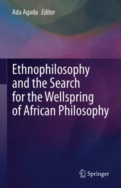Ada Agada - Ethnophilosophy and the Search for the Wellspring of African Philosophy, E-bok