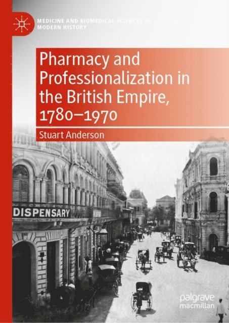 Stuart Anderson - Pharmacy and Professionalization in the British Empire, 1780-1970, E-bok