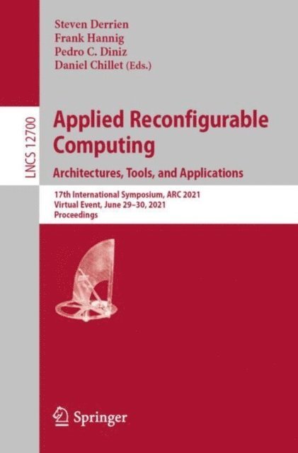 Daniel Chillet, Pedro C. Diniz, Frank Hannig, Steven Derrien - Applied Reconfigurable Computing. Architectures, Tools, and Applications, E-bok