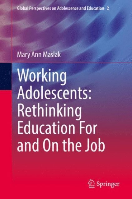Mary Ann Maslak - Working Adolescents: Rethinking Education For and On the Job, E-bok