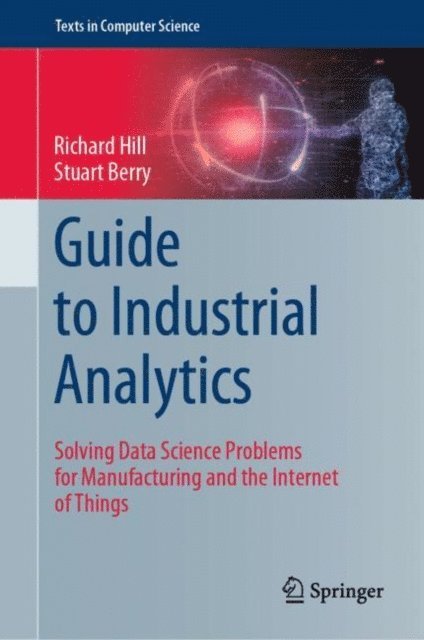 Stuart Berry, Richard Hill - Guide to Industrial Analytics, E-bok