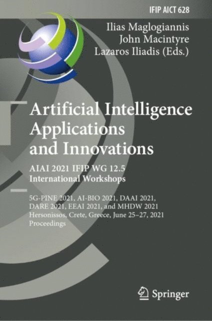 Lazaros Iliadis, John Macintyre, Ilias Maglogiannis - Artificial Intelligence Applications and Innovations. AIAI 2021 IFIP WG 12.5 International Workshops, E-bok