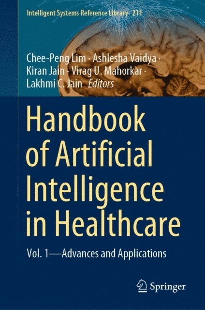 Lakhmi C. Jain, Virag U. Mahorkar, Kiran Jain, Ashlesha Vaidya, Chee-Peng Lim - Handbook of Artificial Intelligence in Healthcare, E-bok