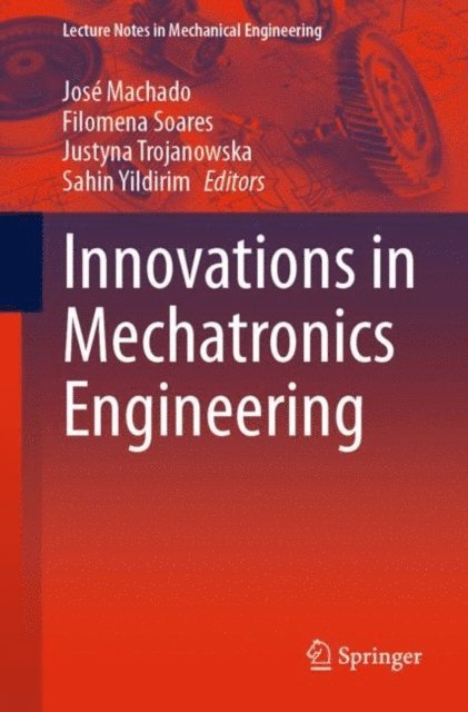 Sahin Yildirim, Justyna Trojanowska, Filomena Soares, Jose Machado - Innovations in Mechatronics Engineering, E-bok