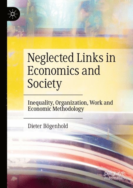 Dieter Bogenhold - Neglected Links in Economics and Society, E-bok