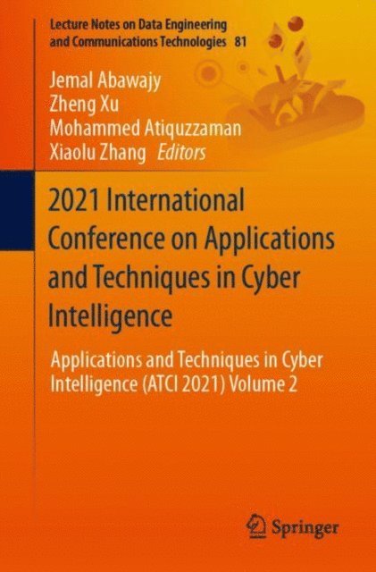 Xiaolu Zhang, Mohammed Atiquzzaman, Zheng Xu, Jemal Abawajy - 2021 International Conference on Applications and Techniques in Cyber Intelligence, E-bok