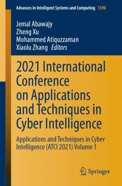 Xiaolu Zhang, Mohammed Atiquzzaman, Zheng Xu, Jemal Abawajy - 2021 International Conference on Applications and Techniques in Cyber Intelligence, E-bok
