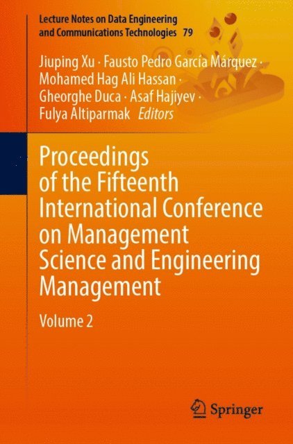 Fulya Altiparmak, Asaf Hajiyev, Gheorghe Duca, Mohamed Hag Ali Hassan, Fausto Pedro Garcia Marquez, Jiuping Xu - Proceedings of the Fifteenth International Conference on Management Science and Engineering Management, E-bok