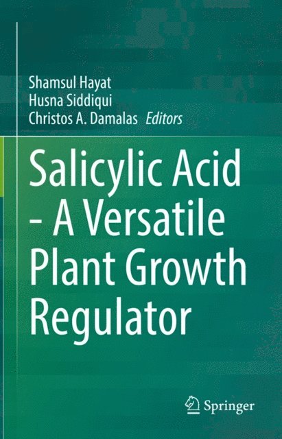 Christos A. Damalas, Husna Siddiqui, Shamsul Hayat - Salicylic Acid - A Versatile Plant Growth Regulator, E-bok