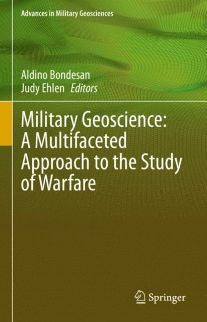 Judy Ehlen, Aldino Bondesan - Military Geoscience: A Multifaceted Approach to the Study of Warfare, E-bok
